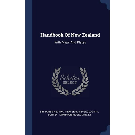 Handbook Of New Zealand: With Maps And Plates