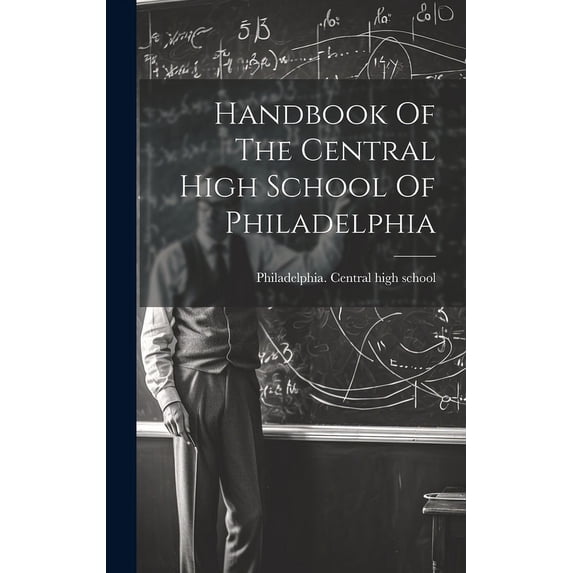 Handbook Of The Central High School Of Philadelphia, (Hardcover)