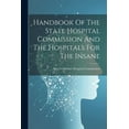 thumbnail image 1 of Handbook Of The State Hospital Commission And The Hospitals For The Insane (Paperback), 1 of 1