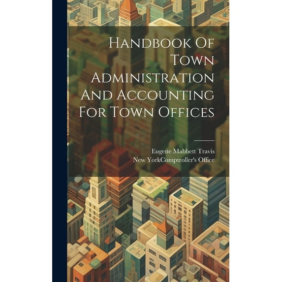 Handbook Of Town Administration And Accounting For Town Offices (Hardcover)
