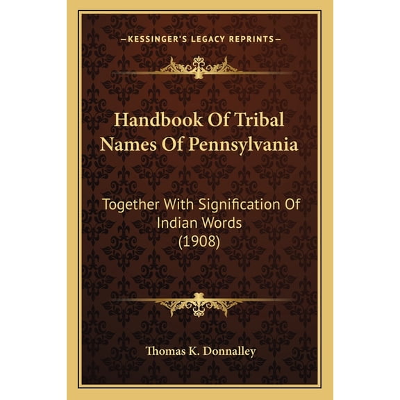 Handbook Of Tribal Names Of Pennsylvania : Together With Signification Of Indian Words (1908) (Paperback)