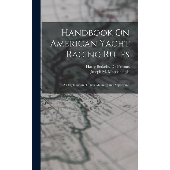 Handbook On American Yacht Racing Rules: An Explanation of Their Meaning and Application, (Hardcover)