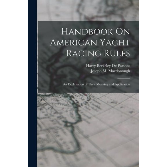 Handbook On American Yacht Racing Rules: An Explanation of Their Meaning and Application, (Paperback)