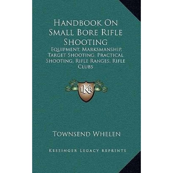 Handbook on Small Bore Rifle Shooting: Equipment, Marksmanship, Target Shooting, Practical Shooting, Rifle Ranges, Rifle Clubs