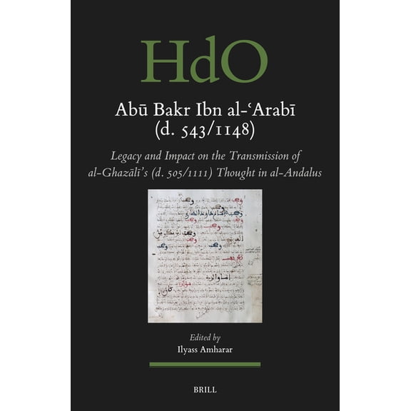 Handbook of Oriental Studies: Section 1; Ab Bakr Ibn Al-arab (D. 543/1148): Legacy and Impact on the Transmission of Al-Ghaz, Book 184, (Hardcover)