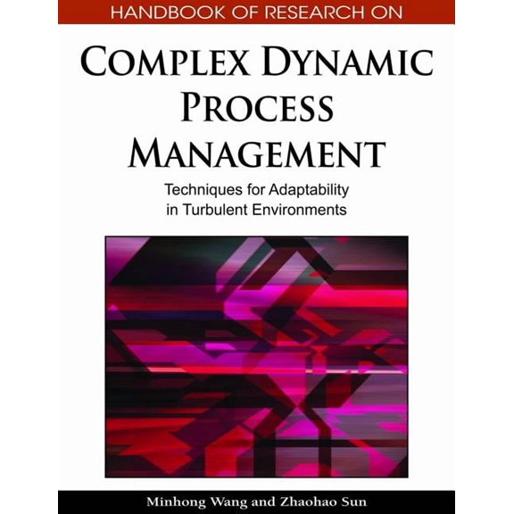 Handbook of Research On...: Handbook of Research on Complex Dynamic Process Management: Techniques for Adaptability in Turbulent Environments (Hardcover)