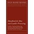 thumbnail image 1 of Handbook for Shoe and Leather Processing - Leathers, Tanning, Fatliquoring, Finishing, Oiling, Waterproofing, Spotting, , (Paperback), 1 of 1
