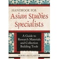thumbnail image 1 of Handbook for Asian Studies Specialists: A Guide to Research Materials and Collection Building Tools, (Paperback), 1 of 1