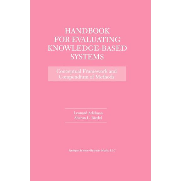 Handbook for Evaluating Knowledge-Based Systems: Conceptual Framework and Compendium of Methods, (Paperback)
