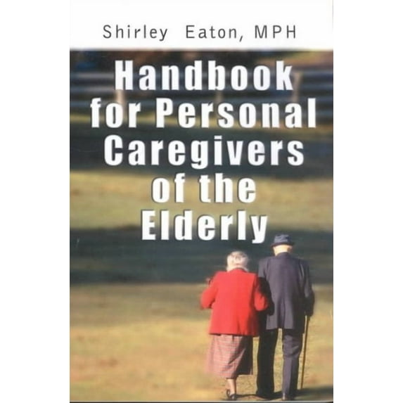 Handbook for Personal Caregivers of the Elderly (Paperback) by MPH Shirley Eaton, Shirley Eaton
