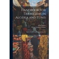 thumbnail image 1 of Handbook for Travellers in Algeria and Tunis: Algiers, Oran, Constantine, Carthage, Etc (Paperback), 1 of 1