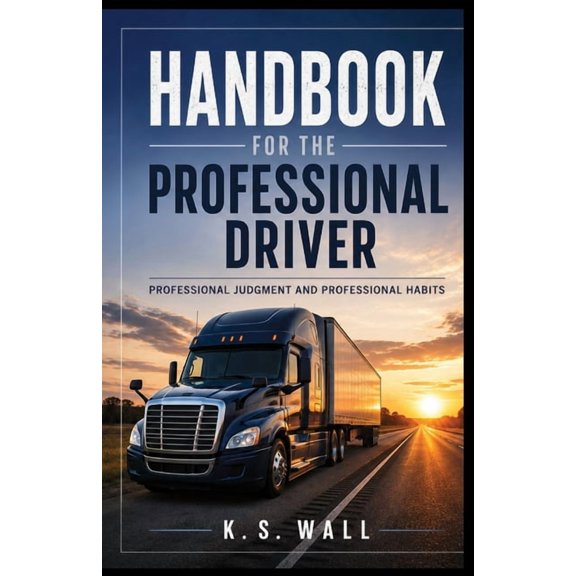 Handbook for the Professional Driver: Professional Judgement and Professional Habits, (Paperback)
