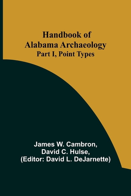 Handbook of Alabama Archaeology: Part I, Point Types, (Paperback ...