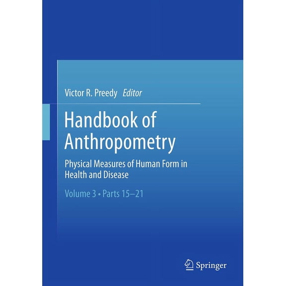 Handbook of Anthropometry: Physical Measures of Human Form in Health and Disease, (Paperback)