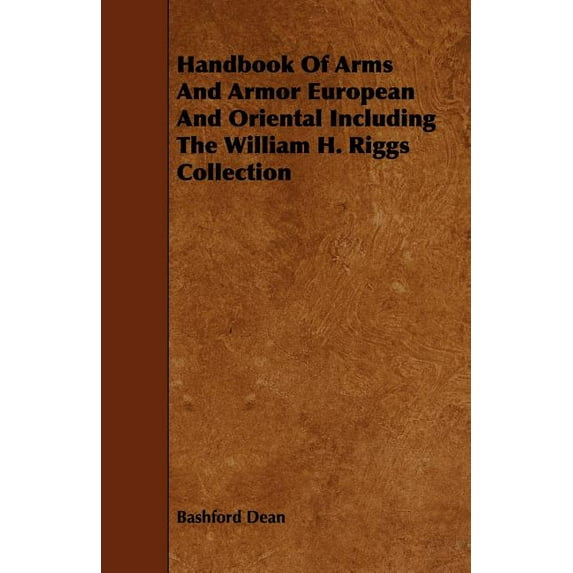 Handbook of Arms and Armor European and Oriental Including the William H. Riggs Collection (Paperback)