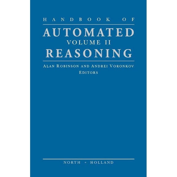 Handbook of Automated Reasoning Handbook of Automated Reasoning: Volume II, (Hardcover)