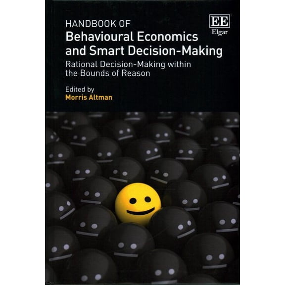 Handbook of Behavioural Economics and Smart Deci – Rational Decision–Making within the Bounds of Reason