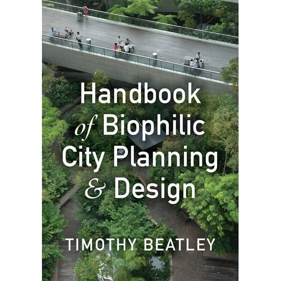 Handbook of Biophilic City Planning & Design (Paperback)