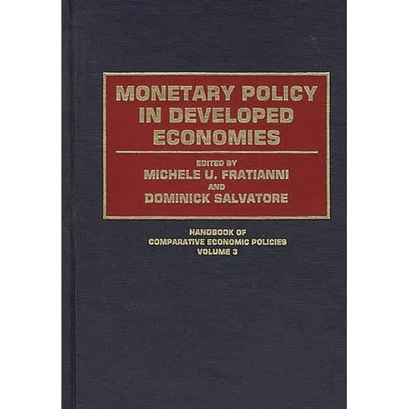 Handbook of Comparative Economic Policie Monetary Policy in Developed Economies, (Hardcover)