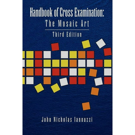 Handbook of Cross Examination: The Mosaic Art, (Paperback)