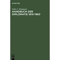 thumbnail image 1 of Handbook of Diplomacy 1815 - 1963 : Foreign Ambassadors in Germany and German Ambassadors Abroad from Metternich to Adenauer, 1 of 1