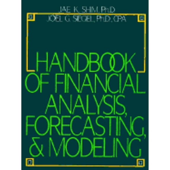 Pre-Owned Handbook of Financial Analysis, Forecasting & Modeling (Hardcover 9780133779950) by Jae K Shim, Joel G Siegel