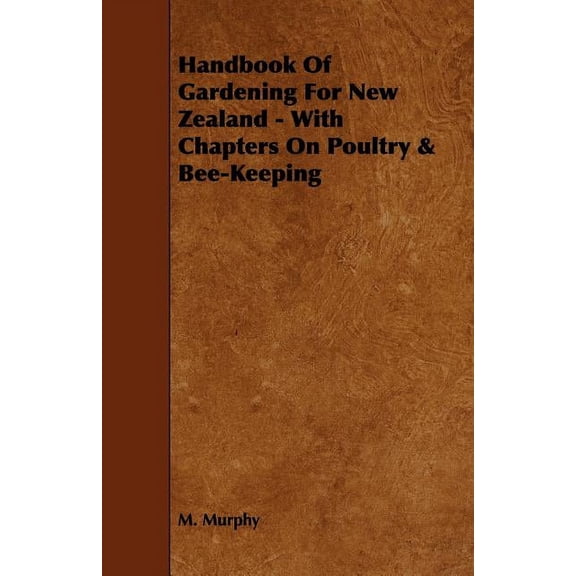 Handbook of Gardening for New Zealand : With Chapters on Poultry & Bee-keeping