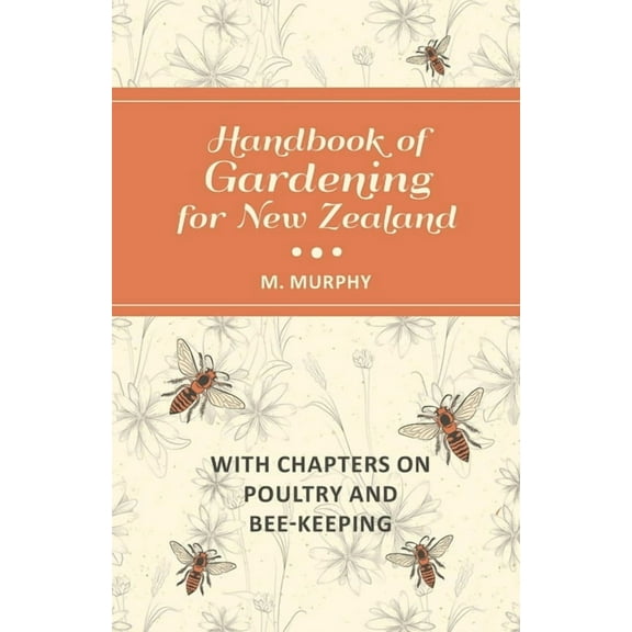 Handbook of Gardening for New Zealand with Chapters on Poultry and Bee-Keeping, (Paperback)