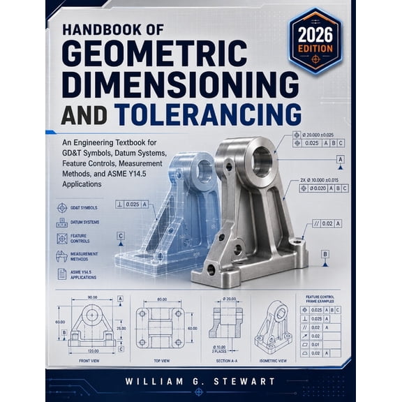 Handbook of Geometric Dimensioning and Tolerancing: An Engineering Textbook for Symbols, Datum Systems, Feature Controls, (Paperback)