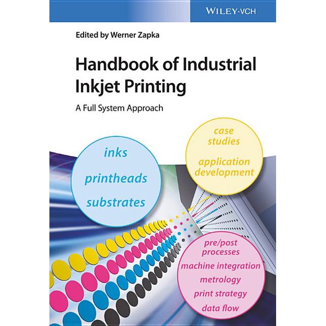 Handbook of Industrial Inkjet Printing A Full System Approach