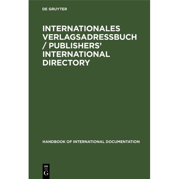 Handbook of International Documentation Internationales Verlagsadrebuch / Publishers' International Directory, (Hardcover)