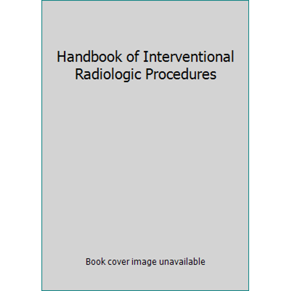 Pre-Owned Handbook of Interventional Radiologic Procedures (Paperback) 0316482560 9780316482561