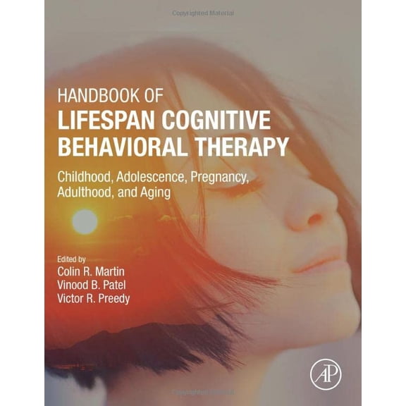 Pre-Owned Handbook of Lifespan Cognitive Behavioral Therapy: Childhood, Adolescence, Pregnancy, Adulthood, and Aging [Hardcover] R Martin RN BSc MSc PhD MBA YCAP FHEA C.Psychol AFBPsS C.Sci, Colin; Patel, Vinood B. and Preedy BSc PhD DSc FRSB FRSPH FRCPath FRSC, Victor R