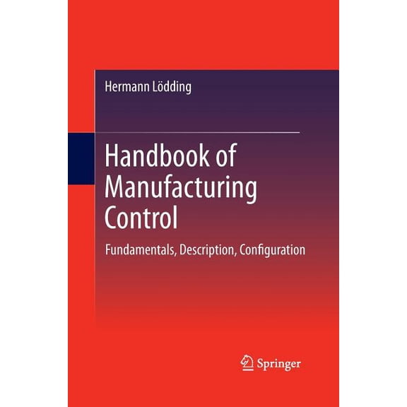 Handbook of Manufacturing Control: Fundamentals, Description, Configuration, (Paperback)