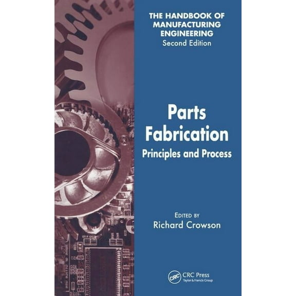 Handbook of Manufacturing Engineering, S Parts Fabrication: Principles and Process, (Hardcover)