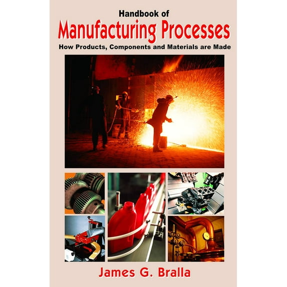 Handbook of Manufacturing Processes : How Products, Components and Materials Are Made (Edition 1) (Hardcover)
