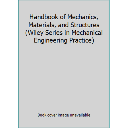 Pre-Owned Handbook of Mechanics Materials and Structures (Wiley Series in Mechanical Engineering Practice) (Paperback) 0471862398