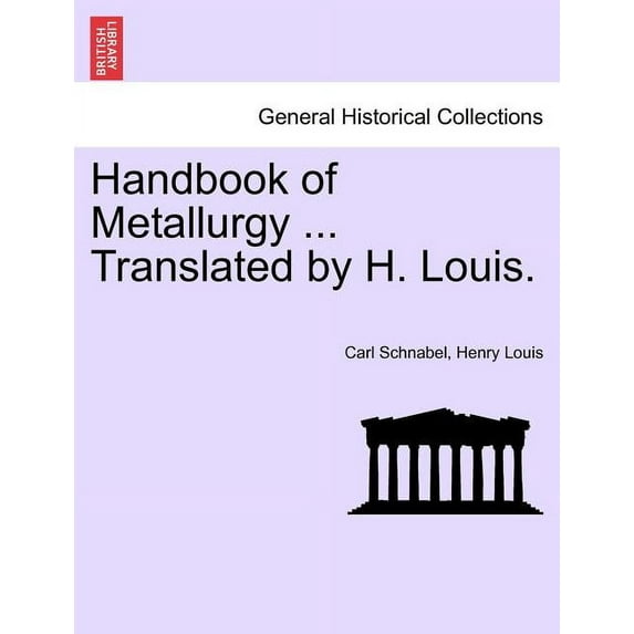 Handbook of Metallurgy ... Translated by H. Louis. Vol. I. (Paperback)