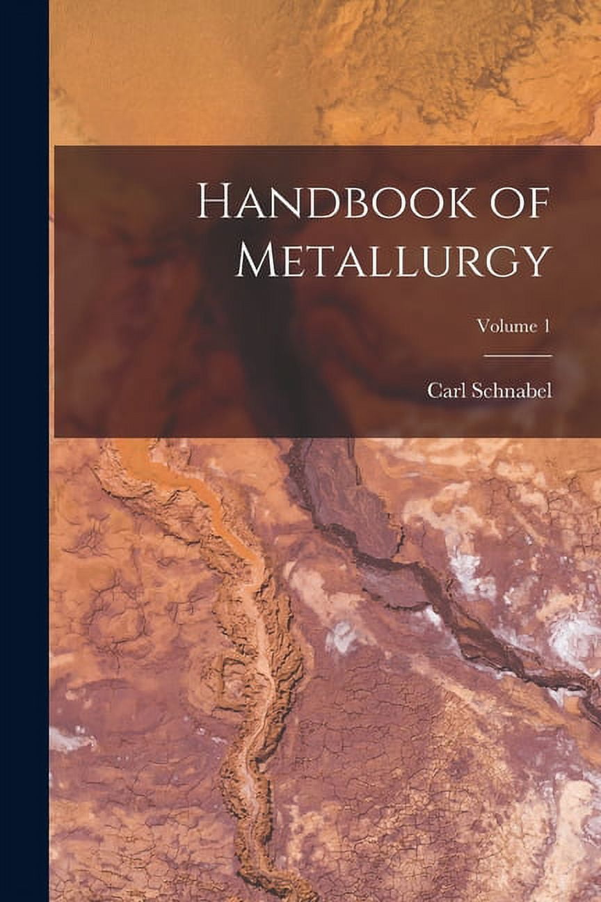 Handbook of Metallurgy; Volume 1 (Paperback)