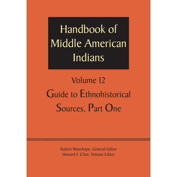 Handbook of Middle American Indians, Volume 12 : Guide to Ethnohistorical Sources, Part One (Paperback)