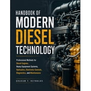 Handbook of Modern Diesel Technology Professional Methods for Diesel Engines, Heavy Equipment Systems, Hydraulics, Elec, Paperback