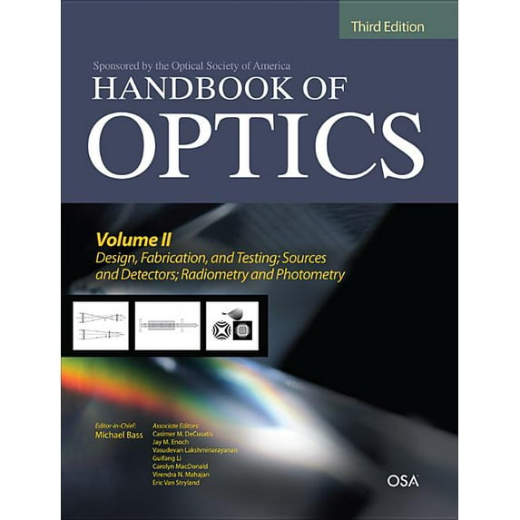 Handbook of Optics, Third Edition Volume II: Design, Fabrication and Testing, Sources and Detectors, Radiometry and Photometry (Hardcover)