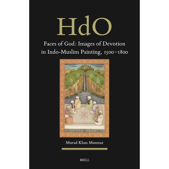 Handbook of Oriental Studies. Section 2 Faces of God: Images of Devotion in Indo-Muslim Painting, 1500-1800, Book 39, (Hardcover)