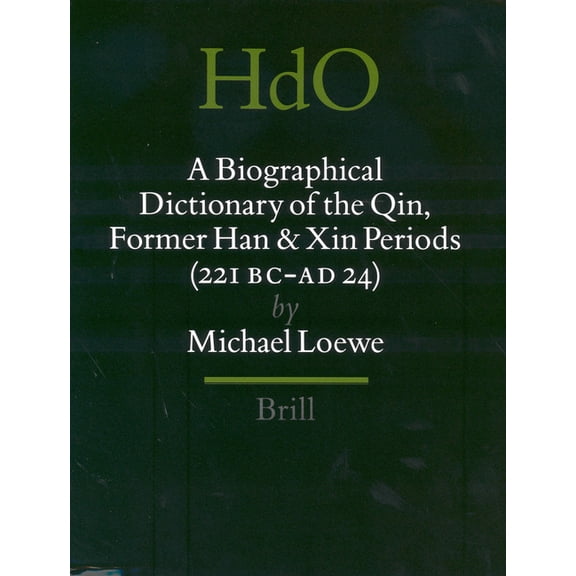 Handbook of Oriental Studies. Section 4 A Biographical Dictionary of the Qin, Former Han and Xin Periods (221 BC - AD 24), Book 16, (Hardcover)
