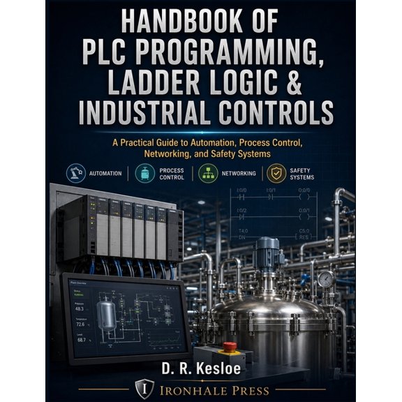 Handbook of PLC Programming, Ladder Logic and Industrial Control: A Practical Guide to Automation, Process Control, Netw, (Paperback)