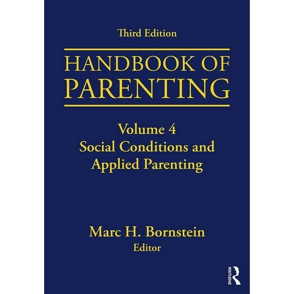 Handbook of Parenting: Volume 4: Social Conditions and Applied Parenting, Third Edition, (Paperback)