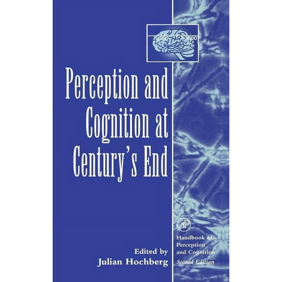 Handbook of Perception and Cognition, Se Perception and Cognition at Century's End: History, Philosophy, Theory, (Hardcover)