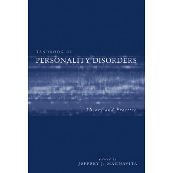 Pre-Owned Handbook of Personality Disorders: Theory and Practice (Hardcover) by Dr. Jeffrey J Magnavita