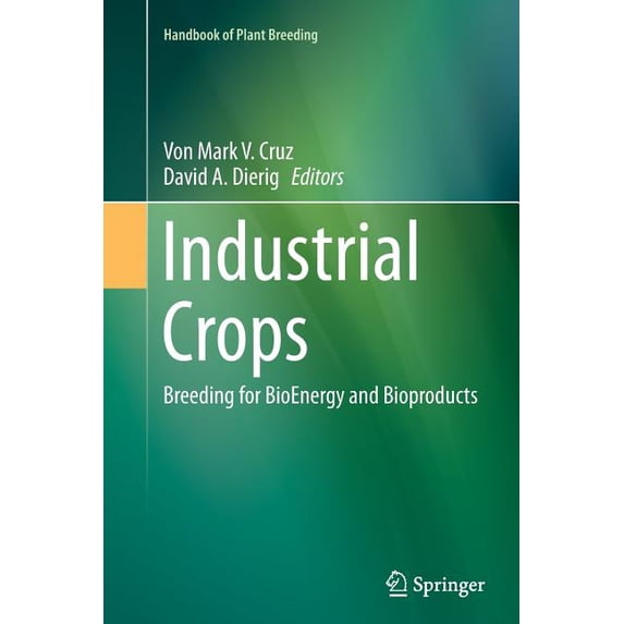 Handbook of Plant Breeding Industrial Crops: Breeding for Bioenergy and Bioproducts, Book 9, (Paperback)