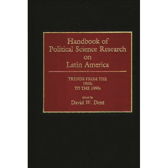 Handbook of Political Science Research on Latin America: Trends from the 1960s to the 1990s, (Hardcover)